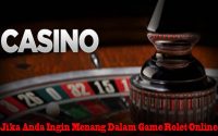 Jika Anda Ingin Menang Dalam Game Rolet Online