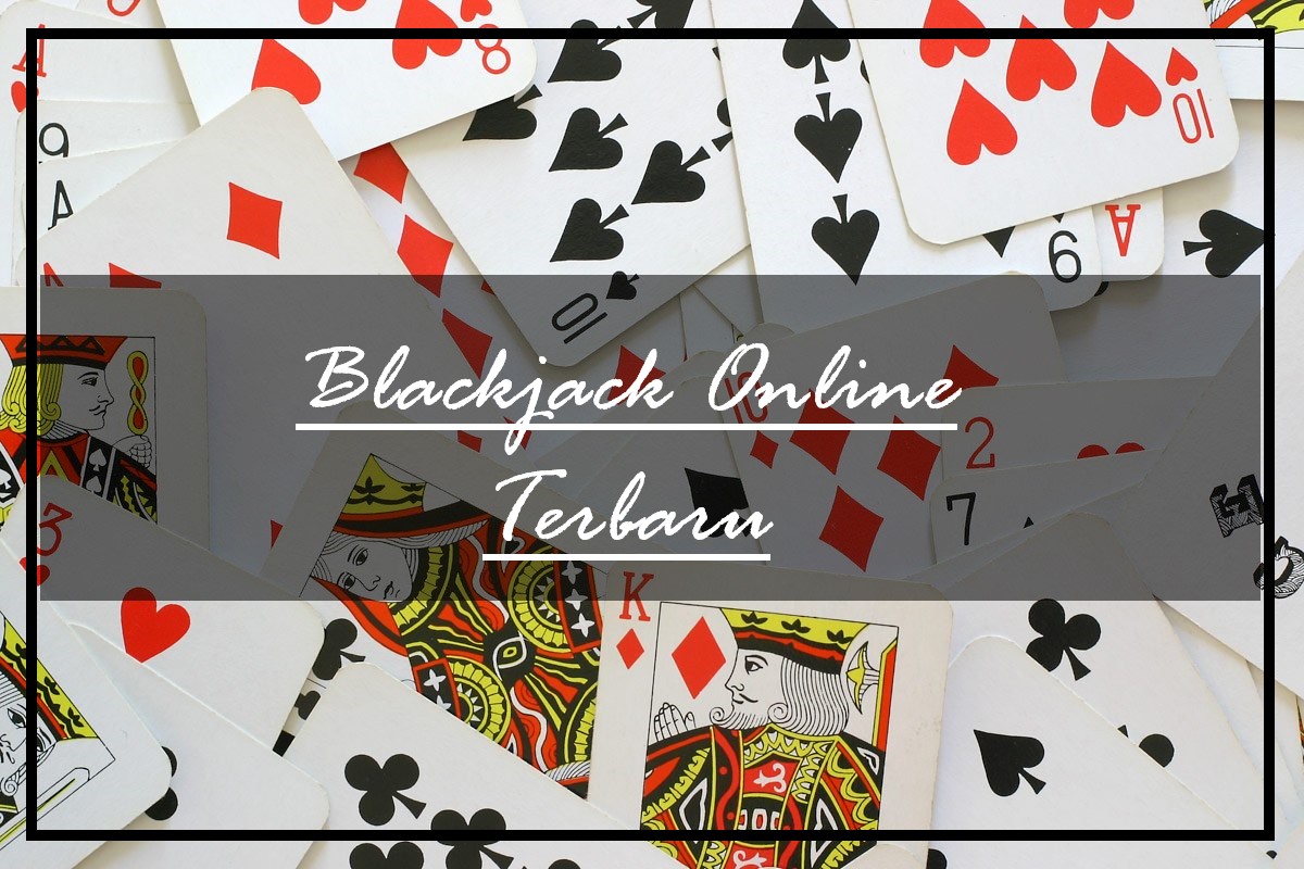 Kenali Ciri Utama Situs Blackjack Online Terbaru
